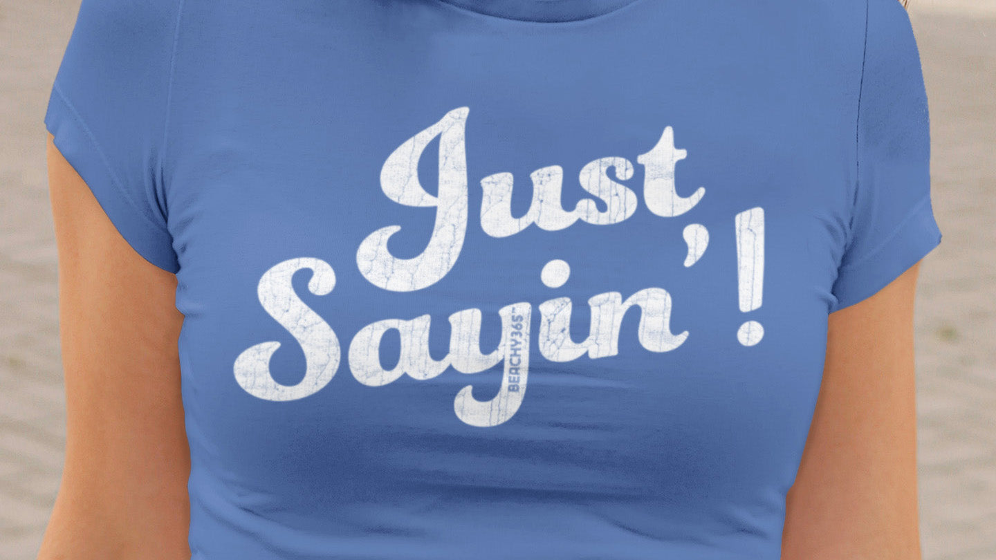 Just Sayin' Tees