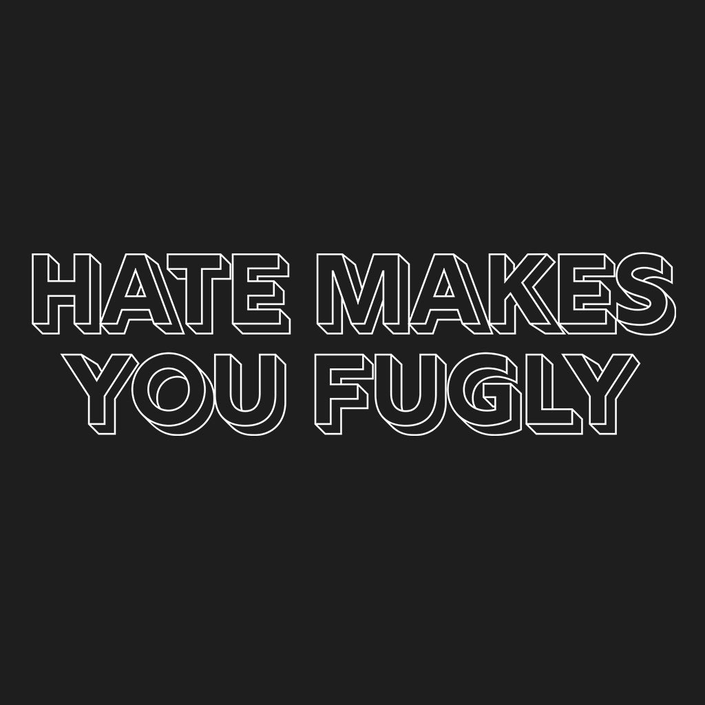 Hate Makes You Fugly Comfort Colors Tee