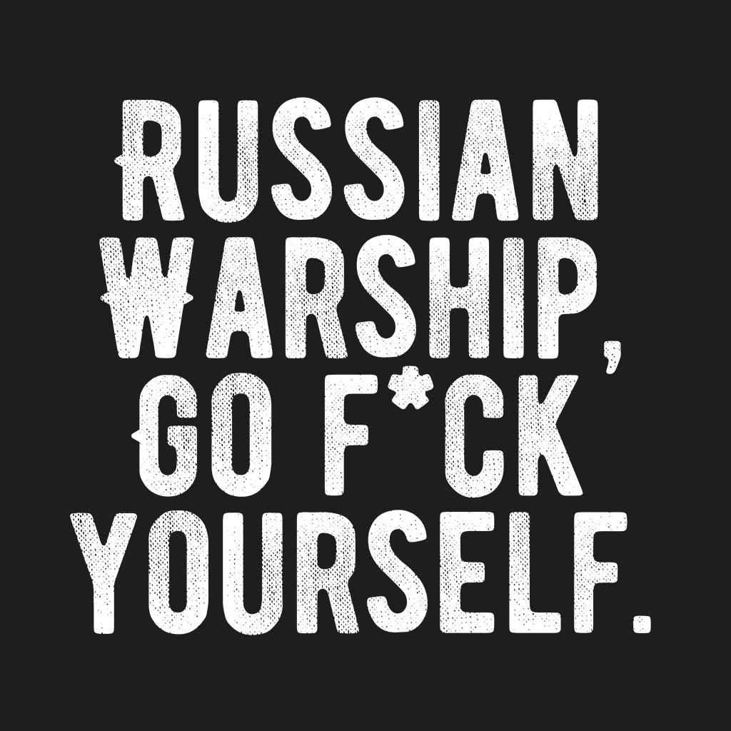 Ukraine Relief Donation Tee - Russian Warship, Go ---- Yourself