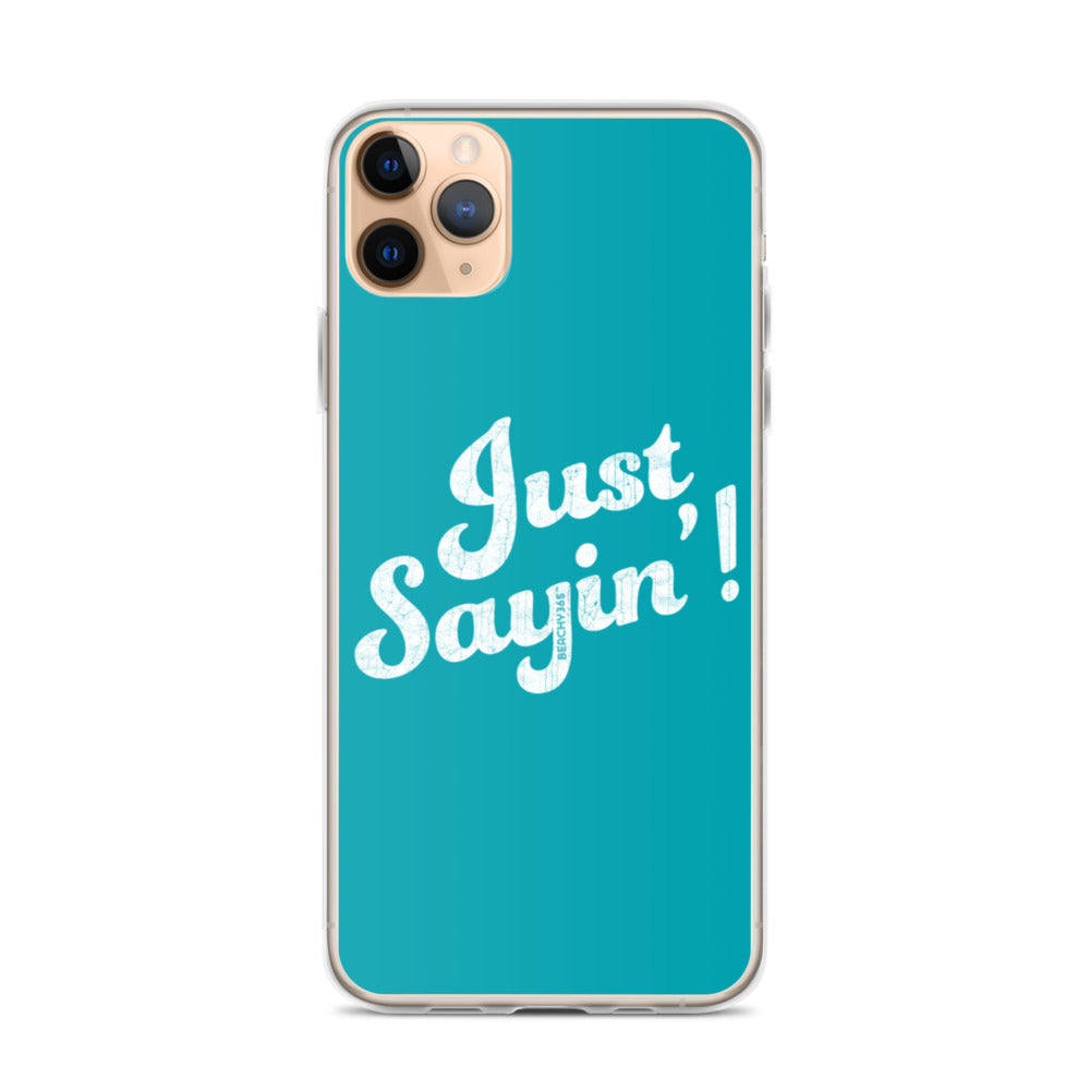 Just Sayin' iPhone Case