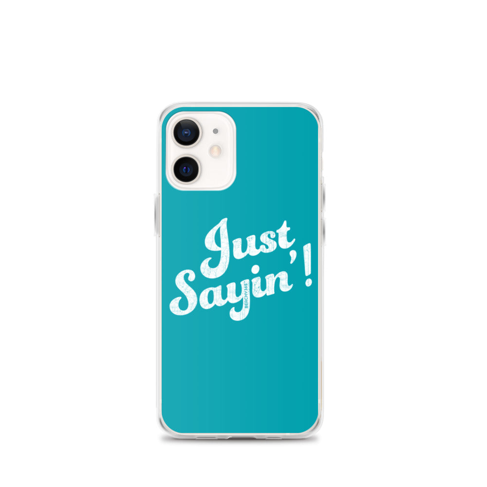 Just Sayin' iPhone Case