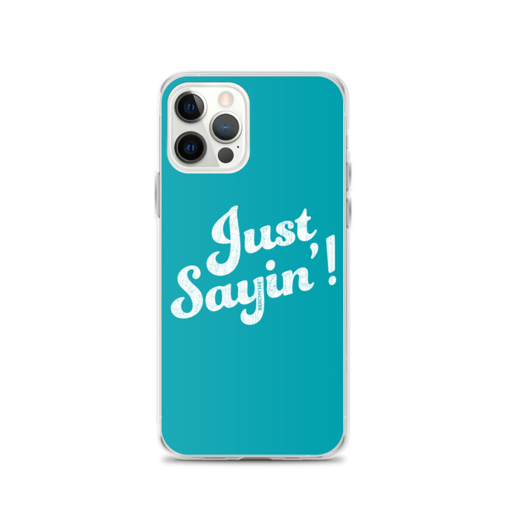 Just Sayin' iPhone Case