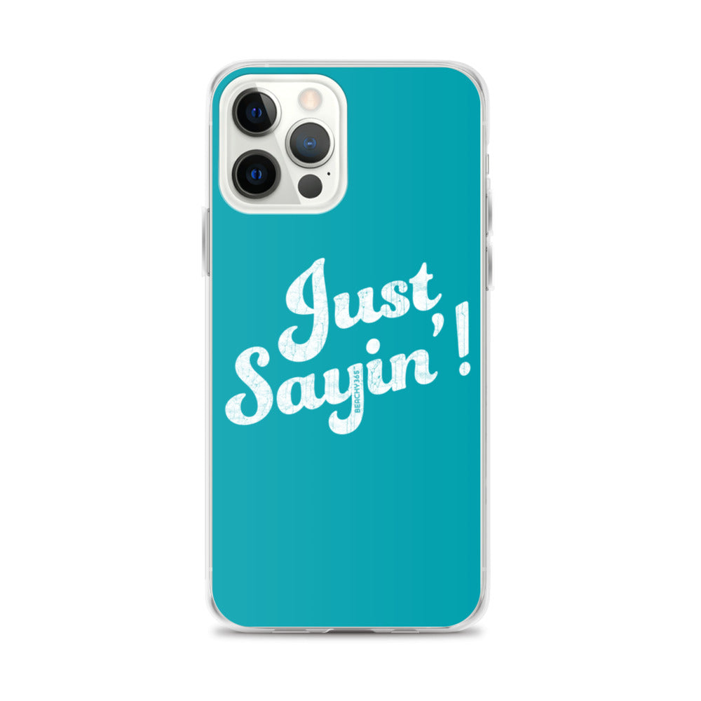 Just Sayin' iPhone Case
