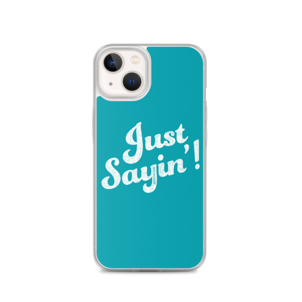 Just Sayin' iPhone Case