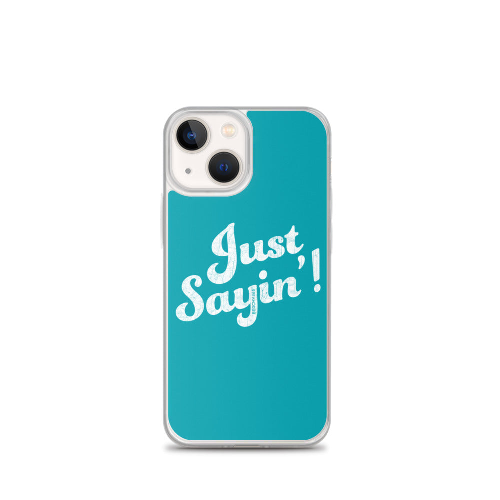 Just Sayin' iPhone Case
