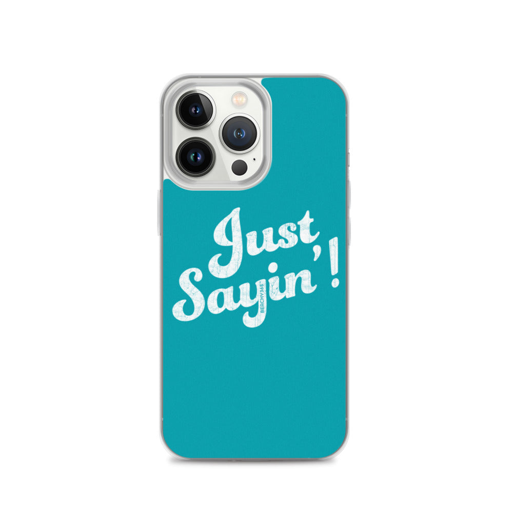 Just Sayin' iPhone Case