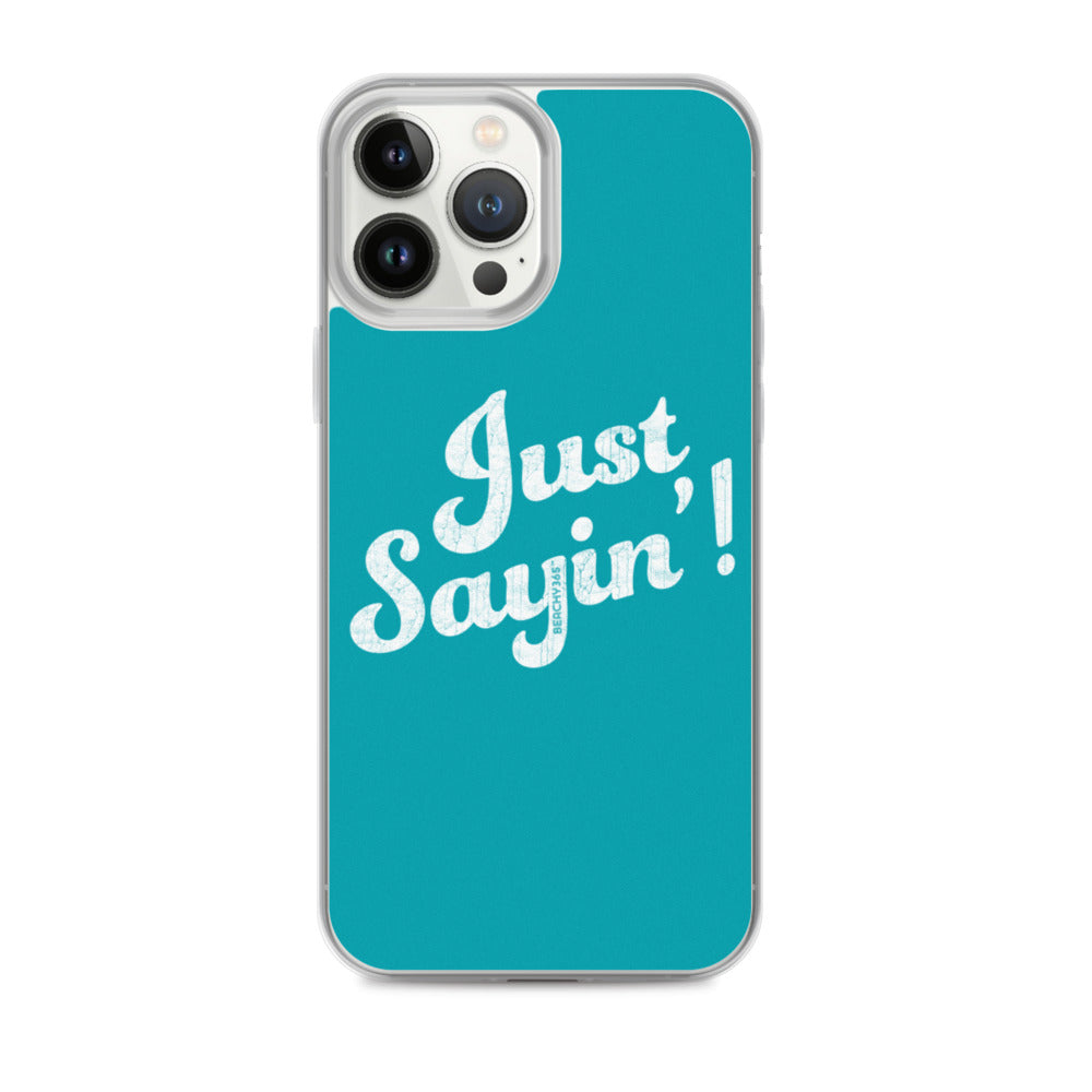 Just Sayin' iPhone Case